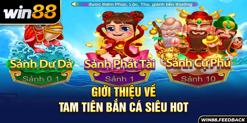 gioi-thieu-ve-tam-tien-ban-ca-sieu-hot