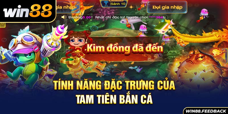 tinh-nang-dac-trung-cua-tam-tien-ban-ca